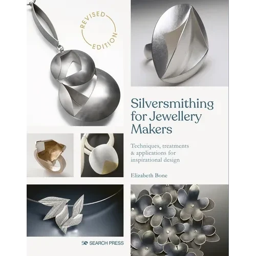 Silversmithing for Jewellery Makers: Techniques, Treatments & Applications for Inspirational Design - Paperback
